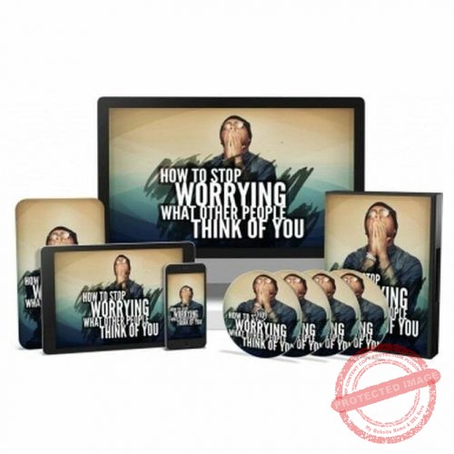 How to Stop Worrying what Other People Think of You - Video Course with Resell Rights